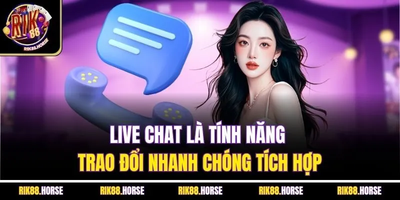 Live chat là tính năng trao đổi nhanh chóng tích hợp