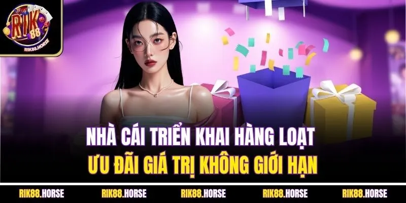 Nhà cái triển khai hàng loạt ưu đãi giá trị không giới hạn