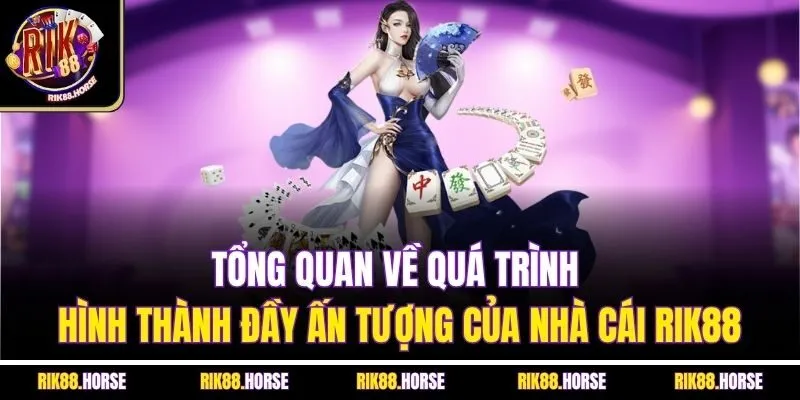 Tổng quan về quá trình hình thành đầy ấn tượng của nhà cái Rik88